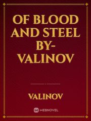 Of Blood and Steel

By- Valinov Book