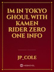 im in tokyo ghoul with kamen rider zero one info Kamen Rider Zero One Novel