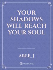 YOUR SHADOWS WILL REACH YOUR SOUL Cheesy Novel