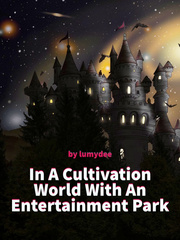 In A Cultivation World With An Entertainment Park Owo Novel