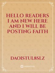 Hello readers I am new here and I will be posting FAITH Book