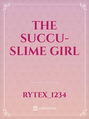 The Succu-Slime Girl