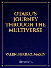 Otaku's journey through the multiverse Personal Taste Novel