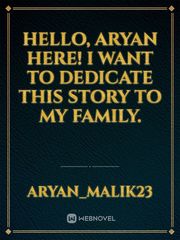 Hello, aryan here!

I want to dedicate this story to my family. Iss Pyaar Ko Kya Naam Doon Novel