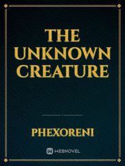 The Unknown Creature The Mess You Leave Behind Novel