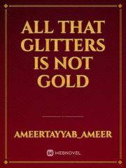 All that glitters is not gold Book