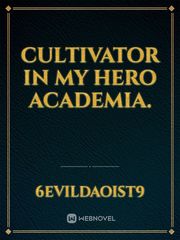 Cultivator In My Hero Academia. Mha Novel