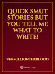 Quick smut stories but you tell me what to write! Yuri Smut Novel
