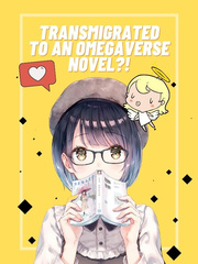 Transmigrated To An Omegaverse Novel?! Omegaverse Novel