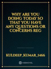why are you doing today so that you have any questions or concerns reg Book