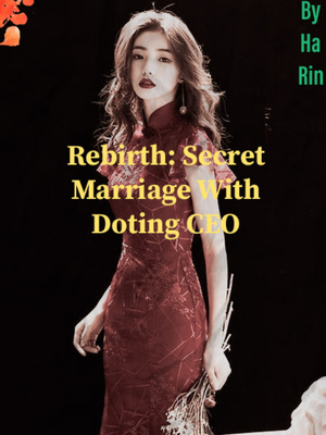 Rebirth: Secret Marriage With Doting CEO