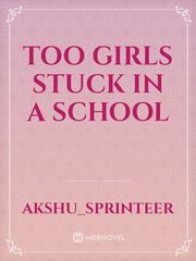Too girls stuck in a school