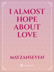 I almost Hope about Love Book