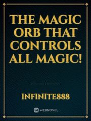 The Magic Orb that Controls All Magic! Bark Novel
