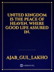 united kingdom is the peace of heaven.
where good life assured in. Book