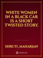 WHite Women in a Black car is a short twisted story. It Was A Dark And Stormy Night Novel