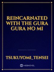 Reincarnated with the Gura Gura no mi Weeb Novel