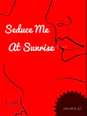 SEDUCE ME AT SUNRISE Seduce Me Novel