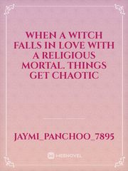 When a witch falls in love with a religious mortal. Things get chaotic Religious Novel