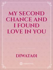 My Second Chance And I Found Love In You Matured Novel