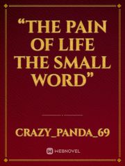 “THE PAIN OF LIFE THE SMALL WORD” Sec Novel