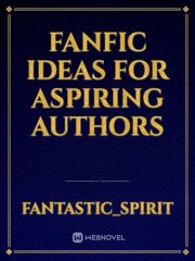 Fanfic Ideas For Aspiring Authors Webnovels Novel