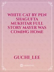 White cat  By pen  Shagufta mukhtar  Full story  Mayer was coming home Book