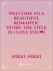 welcome to a beautiful romantic story. The title is ( Love you❤) Book