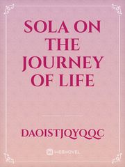 SOLA ON THE JOURNEY OF LIFE Unspeakable Things Novel