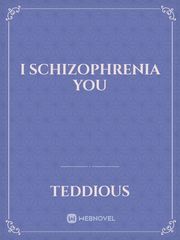 I Schizophrenia you Schizophrenia Novel