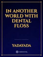 In Another World with Dental Floss Gore Novel