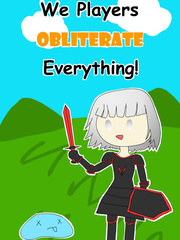 We Players Obliterate Everything! Realistic Novel