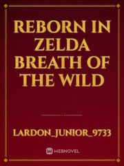 Reborn in zelda breath of the wild Intrigue Novel