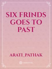 six frinds goes to past Book