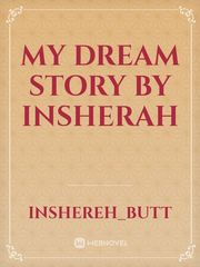 My Dream Story 
by insherah Teacher Student Novel