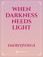 When Darkness Needs Light Book