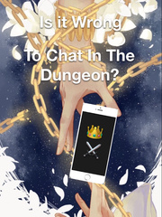 Is It Wrong to Chat in the Dungeon Edgy Novel