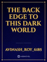 THE BACK EDGE TO THIS DARK WORLD Book