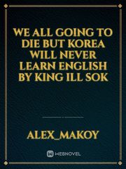 We all going to die but korea will never learn english by king ill sok Book