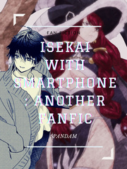 Isekai with Smartphone: Another Fanfiction In Another World With My Smartphone Novel