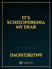 It's Schizophrenia
my dear Schizophrenia Novel