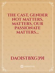 The cast, gender not matters, matters, our passionate matters... Book