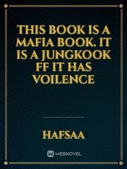 this book is a mafia book.
it is a jungkook ff
it has voilence