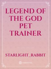 Legend of the God Pet Trainer Pet Novel