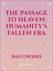 The Passage to Heaven: Humanity's Fallen Era