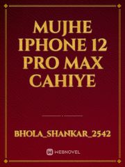 Mujhe iPhone 12 pro max cahiye Iphone Novel