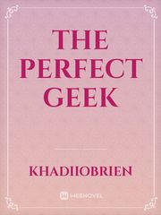 The Perfect Geek Geek Novel
