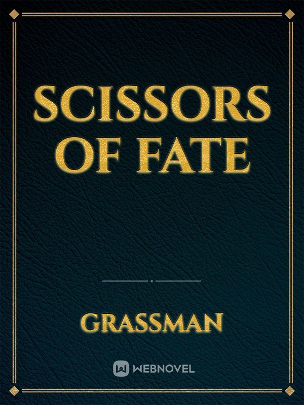 Read Scissors Of Fate - Grassman - Webnovel