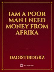 Iam a poor man i need money from afrika
