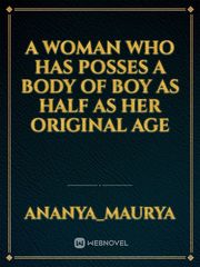 A woman who has posses a body of boy as half as her original age Book